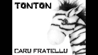 Caru Fratellu  Tonton [upl. by Magdalene]