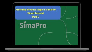 Assembly Product Stage in SimaPro  Wood Tutorial  Part 5 [upl. by Rafi]