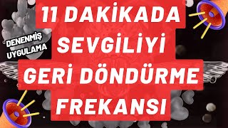 11 DAKİKADA SEVGİLİYİ GERİ DÖNDÜRME FREKANSI  Denenmiş Kesin Sonuç Frekans [upl. by Dyanna634]