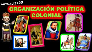 ORGANIZACION POLITICA COLONIAL ACTUALIZADO [upl. by Lory]