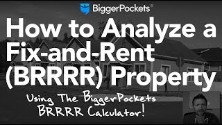 How to Analyze a FixandRent Property  BiggerPockets BRRRR Calc [upl. by Allerus406]