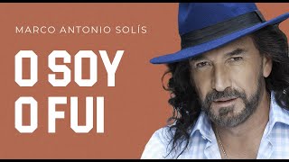 Marco Antonio Solís  O soy o fui  Lyric Video [upl. by Peterson190]