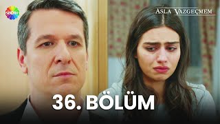 Asla Vazgeçmem 36 Bölüm  HD [upl. by Aslehc]