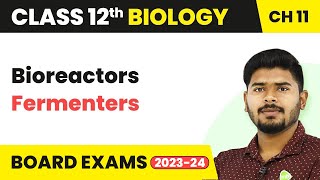 Class 12 Biology Ch 11  Bioreactors Fermenters  Biotechnology Principles and Processes 202223 [upl. by Fadas]