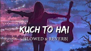 Kuch To Hai Slowed  Reverb  DO LAFZON KI KAHANI  Smart Lyrics [upl. by Heurlin]