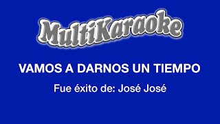 Vamos A Darnos Tiempo  Multikaraoke  Fue Éxito De José José [upl. by Turtle]