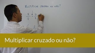 Saiba quando você deve multiplicar cruzado [upl. by Ragouzis]