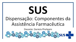 15 Roteiro 15 Dispensação no SUS Componentes da Assistência Farmacêutica [upl. by Anor115]