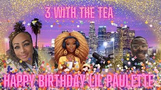 3 With The Tea 🍵 W Sassy TeaV From The 803 Lil Paulette And The Gang  Braylon Lee Lil Ps B Day [upl. by Imyaj]