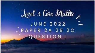 AQA Level 3 Core Maths June 2022 Paper 2A 2B 2C Question1 [upl. by Quiteri]