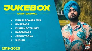 TANN BADWAL All Songs  Official Audio Jukebox 2019  2020 [upl. by Ymmas]