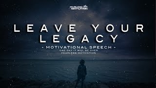 Leave Your Legacy  Motivational Speech [upl. by Glick]