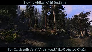 SkyrimSE  How To TweakAdjust ENB Settings  Semirealis NVT Intrigued amp ReEngaged ENBs [upl. by Tsan]