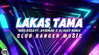 CLUB BANGER REMIX 2024   LAKAS TAMA   DJ SUAY REMIX x AYEEMAN FT MIKE KOSA [upl. by Neeluqcaj398]