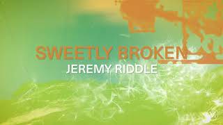 SWEETLY BROKEN Official Lyric Video  Jeremy Riddle  Vineyard Worship [upl. by Noxid811]