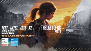 TEST INTEL IRIS XE GRAPHIC  THE LAST OF US PART I [upl. by Ermeena209]