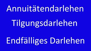 Annuitätendarlehen Tilgungsdarlehen Endfälliges Darlehen  Erklärung und Berechnung [upl. by Anelrahc]