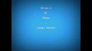 Brian z ft Flexo  Vores herlev [upl. by Eisle597]