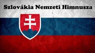 Szlovákia Himnusza  Magyar Felirattal [upl. by Elyr]