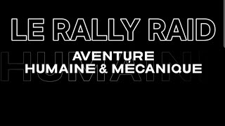 LE RALLY RAID  Aventure Humaine amp Mécanique [upl. by Araet617]