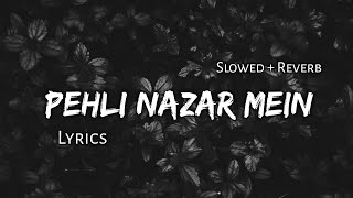 Pehli Nazar Mein   Slowed  Reverb  Lyrics  Use Headphones 🎧🎧 [upl. by Hnad]