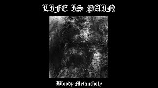 Life Is Pain  Bloody Melancholy 2006 LP [upl. by Bel]