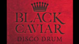 Black Caviar  Disco Drum [upl. by Sheets]