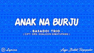 Anak Na Burju  Basadoi Trio  Lirik Lagu Batak [upl. by Thom]