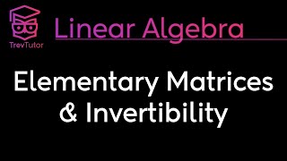 Linear Algebra Elementary Matrices and Inverse Algorithm [upl. by Stiles]