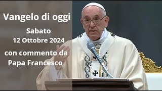 Vangelo di Oggi  Sabato 12 Ottobre 2024 con commento da Papa Francesco [upl. by Legra]