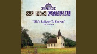 Lifes Railway to Heaven Old Time Gospel [upl. by Niggem]