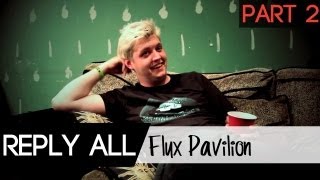 Reply All Flux Pavilion Part 22 [upl. by Stephen160]