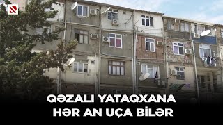 Qəzalı yataqxana hər an uça bilər [upl. by Middlesworth372]