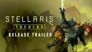 Stellaris Toxoids  Release Trailer  Available Now [upl. by Buzzell]