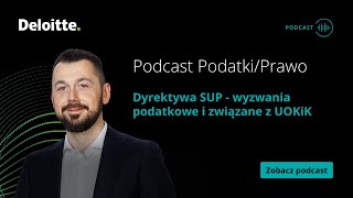 Podcast PodatkiPrawo Dyrektywa SUP  wyzwania podatkowe i związane z UOKiK [upl. by Bailar]