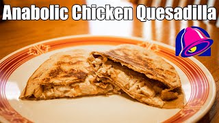 Anabolic Taco Bell Chicken Quesadilla  Low Calorie High Protein Recipe  Less Than 300 Calories [upl. by Stovall]