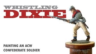 Whistling Dixie Painting an ACW Confederate soldier [upl. by Rodgiva]