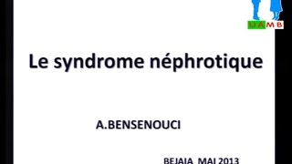 Conférence du Pr BENSENOUCI Le syndrome néphrotique [upl. by Akaya]