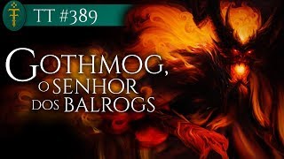 Gothmog Senhor dos Balrogs  TT 389 Eng Subs [upl. by Ihsoyim570]