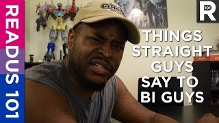 Things Straight Guys Say To Bi Guys  READUS 101 [upl. by Chavaree648]