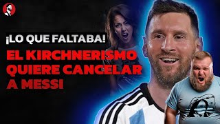 El kirchnerismo quiere CANCELAR A MESSI ¡La locura es total [upl. by Eita]