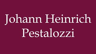 How to Pronounce Johann Heinrich Pestalozzi Correctly in German [upl. by Egerton935]