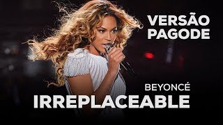 Irreplaceable Versão Pagode  Beyoncé [upl. by Onilatac774]