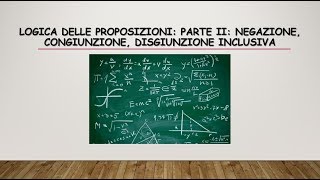 MATEMATICA LOGICA DELLE PROPOSIZIONI NEGAZIONE CONGIUNZIONE DISGIUNZIONE INCLUSIVA [upl. by Ihcur]