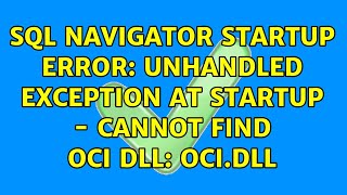 SQL Navigator startup error Unhandled Exception at startup  Cannot find OCI DLL ocidll [upl. by Enylcaj]