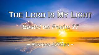 The Lord is My Light  Psalm 27  Lyrics Frances Allitsen [upl. by Ennaecarg681]