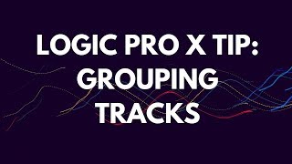 Logic Pro X Tutorial Grouping Tracks [upl. by Iblehs538]