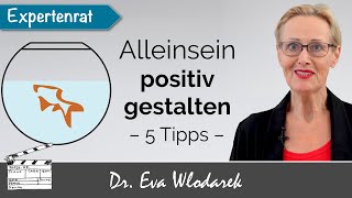 Auch allein glücklich sein – 5 Tipps wie Sie Alleinsein positiv verwandeln [upl. by Led]