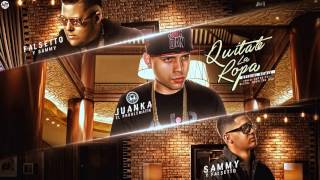 Juanka El Problematik Ft Falsetto y Sammy  Quitate La Ropa Remix [upl. by Oramug294]