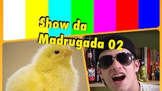 Show da Madrugada 02 [upl. by Beghtol]